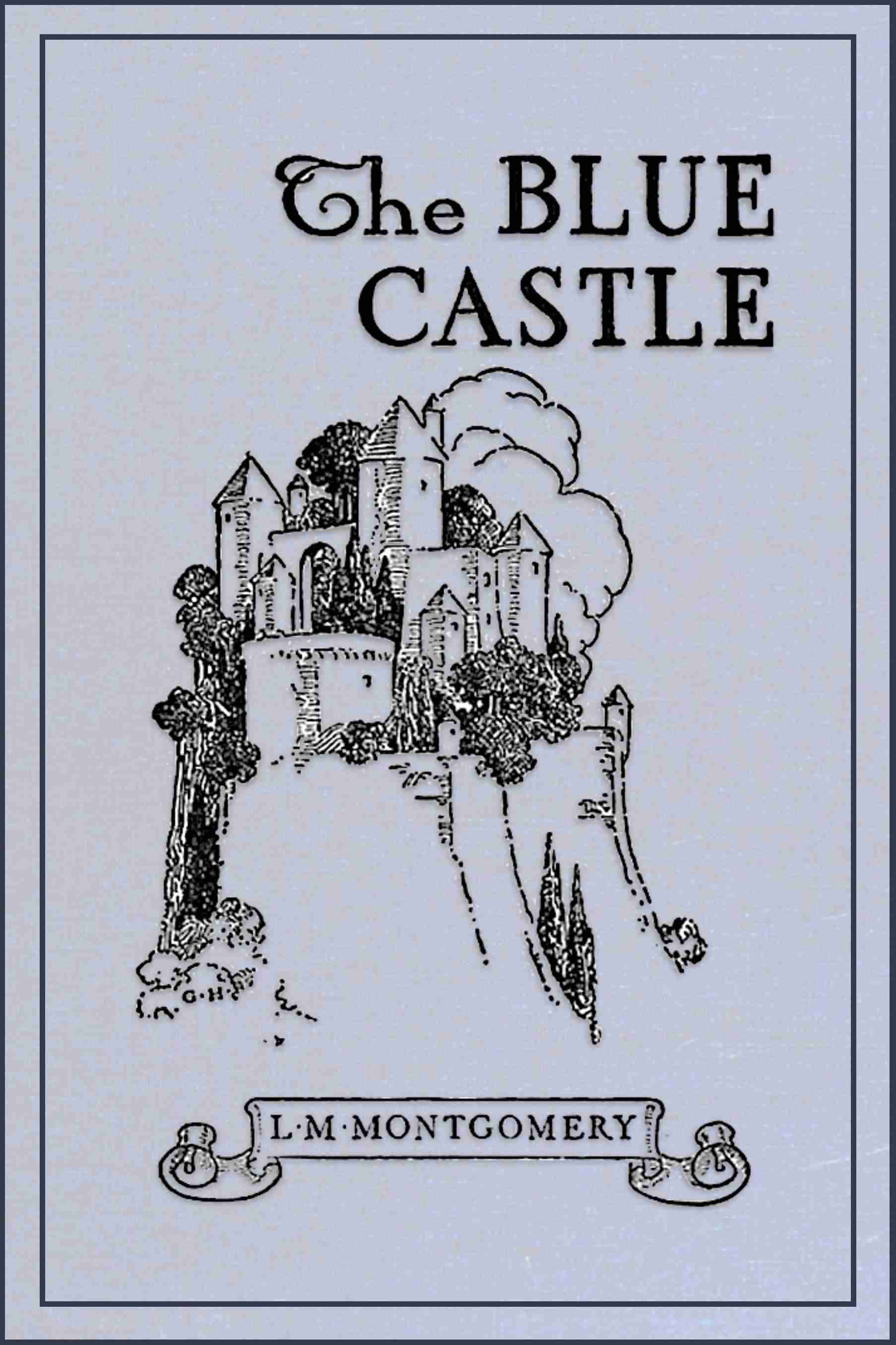 The Blue Castle a novel - L. M. (Lucy Maud) Montgomery